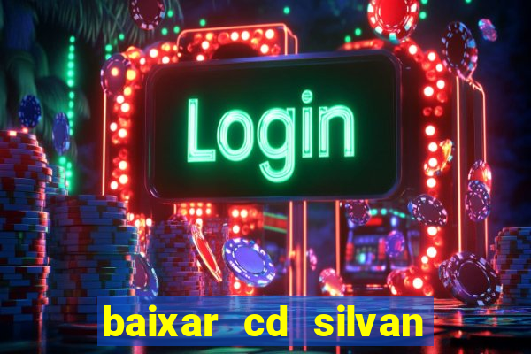 baixar cd silvan santos 茅 hoje